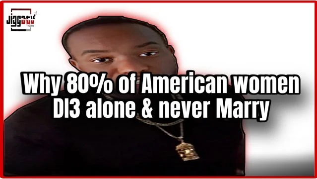 Why 80% of American women DI3 alone & never Marry