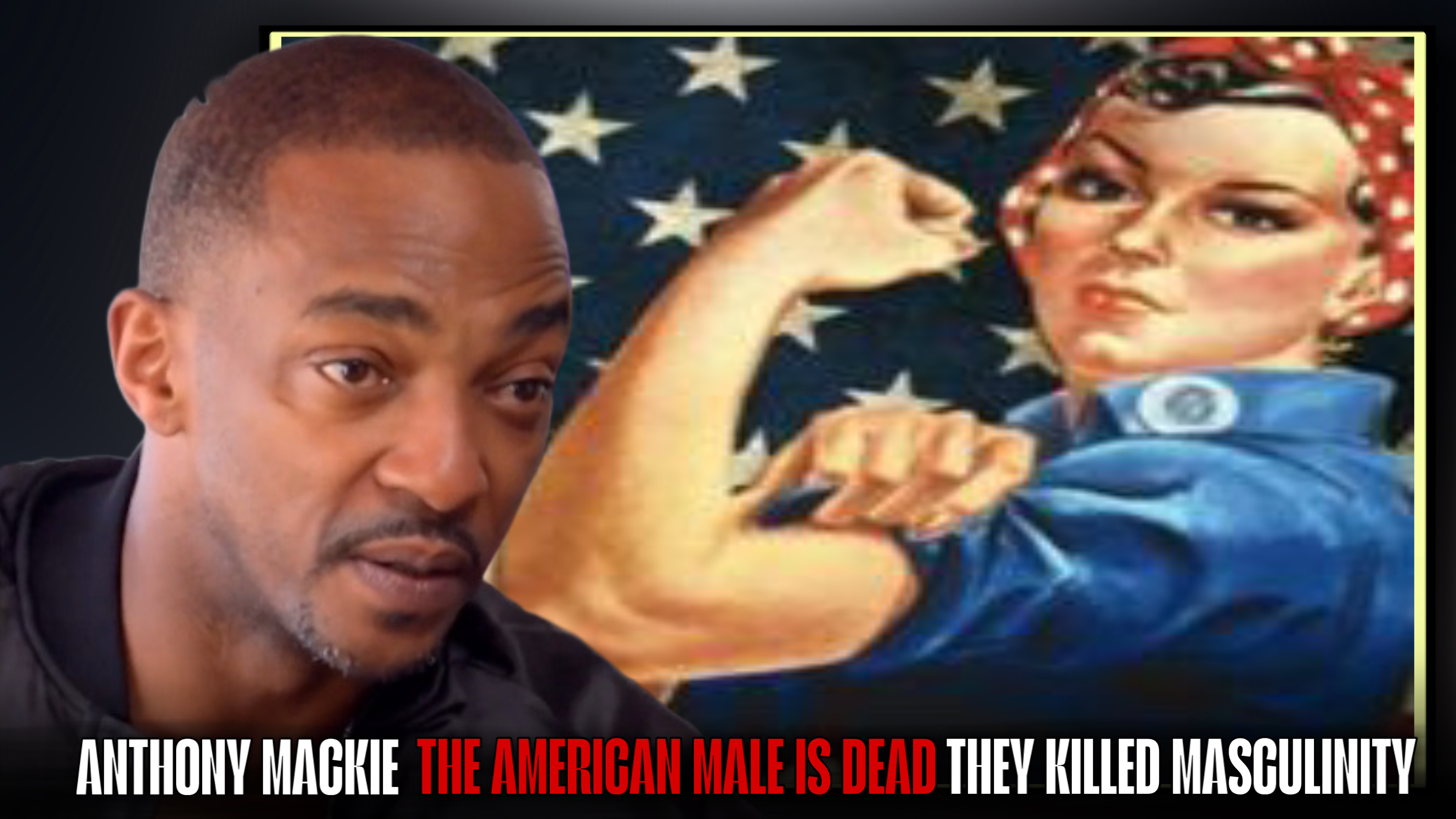 Anthony Mackie: ''The American male is dead. They killed masculinity in our homes.''